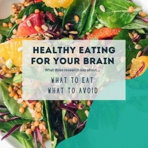 Healthy Eating for Brain Health – What to Eat & What to Avoid