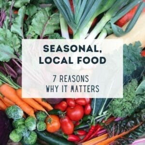 Enjoying Local Seasonal Food – 7 Reasons Why it Matters