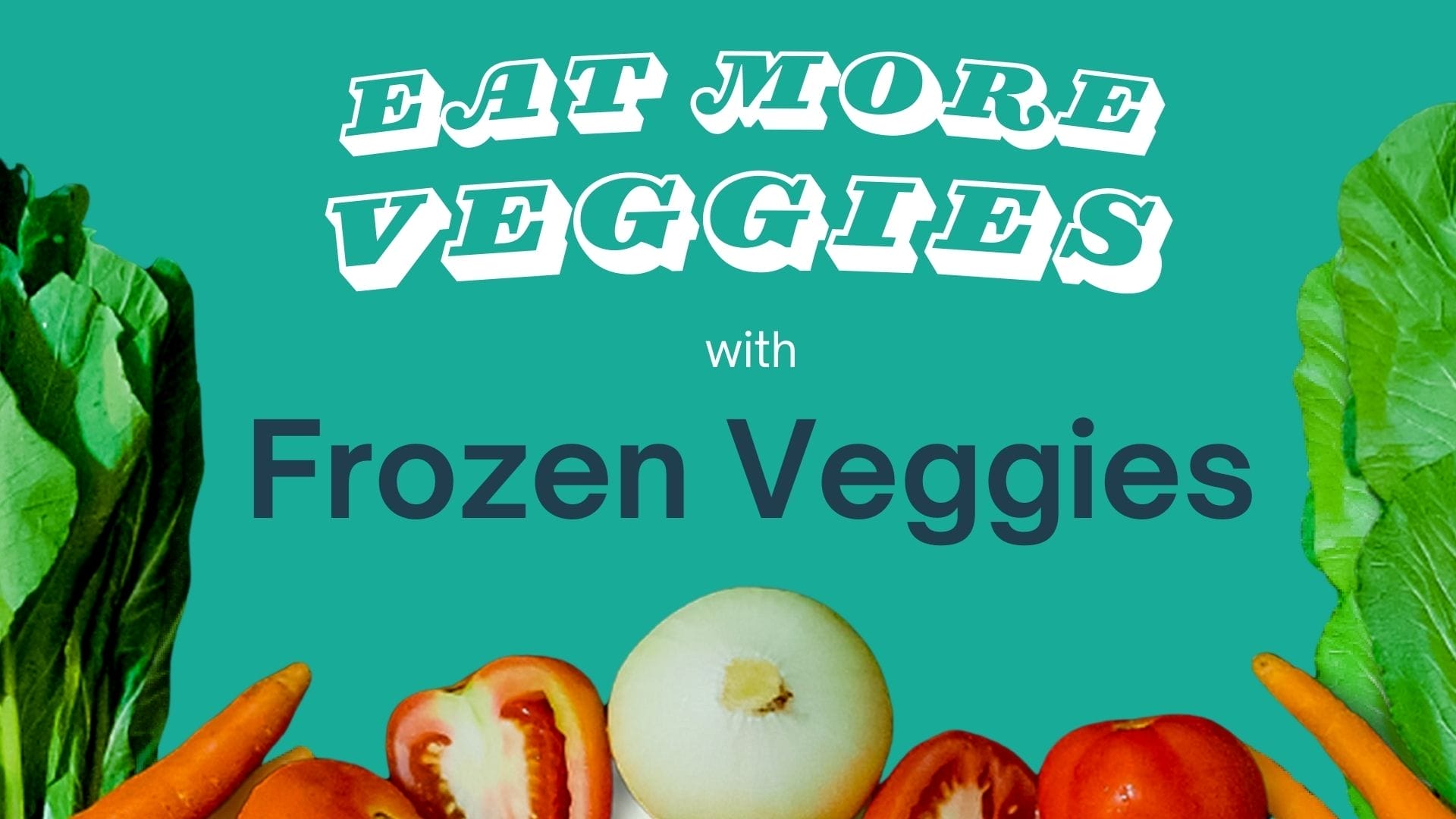 eat more veggies with frozen veggies slider